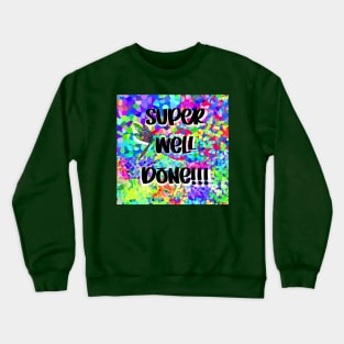 SUPER WELL DONE Crewneck Sweatshirt